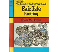 The Complete Book of Traditional Fair Isle Knitting (Craftline S.)