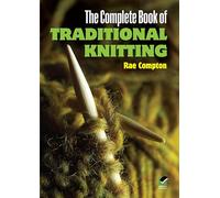 The Complete Book of Traditional Knitting (Dover Knitting, Crochet, Tatting, Lace)