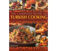 The Complete Book of Turkish Cooking: All the Ingredients, Techniques and Traditions of an Ancient Cuisine