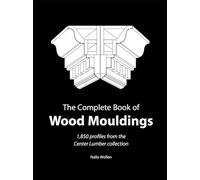 The Complete Book of Wood Moulding: 1850 Profiles from the Center Lumber Collection