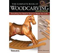The Complete Book of Woodcarving, Updated Edition: Everything You Need to Know to Master the Craft (Fox Chapel Publishing) Expert Instruction from Beginner to Advanced, with Projects and Patterns