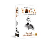 The Complete Book of Yoga: Karma Yoga, Bhakti Yoga, Raja Yoga, Jnana Yoga