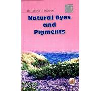 The Complete Book on Natural Dyes & Pigments