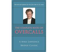 The Complete Book on Overcalls in Contract Bridge: A Mike Lawrence Classic (Revised, Updated)