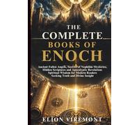 THE COMPLETE BOOKS OF ENOCH: Ancient Fallen Angels, Secrets of Nephilim Mysteries, Hidden Scriptures and Apocalyptic Revelation: Spiritual Wisdom for Modern Readers Seeking Truth and Divine Insight