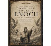 The Complete Books of Enoch (Illustrated): Ancient Biblical Mysteries, Watchers, Fallen Angels, and Lost Sacred Writings