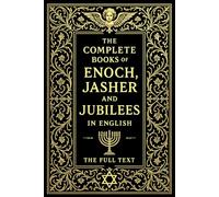 The Complete Books of Enoch, Jasher, and Jubilees in English : This volume unites three of the most intriguing and influential ancient texts outside ... of Jasher 2, and The Book of Jubilees 3 .