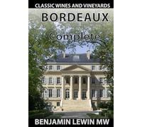 The Complete Bordeaux (Classic Wines and Vineyards)