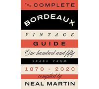 The Complete Bordeaux Vintage Guide: 150 Years from 1870 to 2020