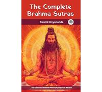 The Complete Brahma Sutras: The Essence of Vedanta Philosophy and Vedic Wisdom