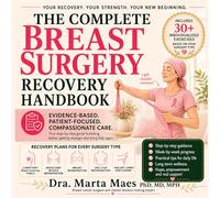The Complete Breast Surgery Recovery Handbook: Evidence-Based Exercises, Healing Tips & Proven Strategies to Reduce Pain, Restore Movement and Rebuild ... (The Breast Cancer Journey Collection)