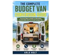 The Complete Budget Van Conversion Guide: Practical Ways to Build an Affordable, Comfortable and Functional Camper Van (Creative Pursuits Library)