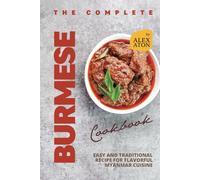 The Complete Burmese Cookbook: Easy and Traditional Recipe for Flavorful Myanmar Cuisine