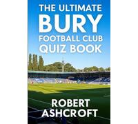 The Complete Bury Football Club Quiz Book: Test your knowledge of the Shakers history