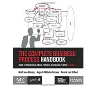 The Complete Business Process Handbook: Body of Knowledge from Process Modeling to BPM, Volume I: Body of Knowledge from Process Modeling to BPM, Volume 1