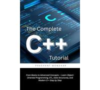 The Complete C++ Tutorial: From Basics to Advanced Concepts - Learn Object-Oriented Programming, STL, Data Structures, and Modern C++ Step by Step