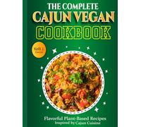The Complete Cajun Vegan Cookbook: Flavorful Plant-Based Recipes Inspired by Cajun Cuisine