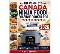 The Complete Canada Ninja Foodi Possible Cooker Pro Cookbook for Beginners with Pictures: Easy Canadian Recipes for Ninja Foodi Possible Cooker Pro