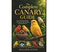 The Complete Canary Guide: From Origin and Varieties to Feeding, Health, Breeding, and Responsible Care