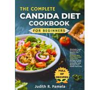 THE COMPLETE CANDIDA DIET COOKBOOK FOR BEGINNERS: Eliminate Yeast Overgrowth & Restore Gut Balance - Nutrient-Rich Meal Plans with Sugar-Free Recipes ... Immunity, and Reclaim Your Health Naturally