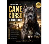 THE COMPLETE CANE CORSO HANDBOOK: Step-by-Step Training, Obedience, Socialization, Leash Mastery, Mental Stimulation, and Family-Ready Care for a ... Dog (The Dog Lover’s Guidebook Series)