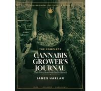 The Complete Canna rowers Journal: Track Every Grow from Seed to Harvest - Log Book & Planner for Indoor and Outdoor Growers