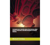 The Complete Career & Operations Guide to Threat Detection, Incident Response, SOC Operations, Vulnerability Management, and Security Monitoring