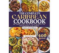 THE COMPLETE CARIBBEAN COOKBOOK: 400+ Authentic Recipes from the Vibrant, Sun-Kissed & Soul-Satisfying Kitchens of the Caribbean (SYKES WORLD KITCHEN SERIES)