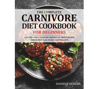 The Complete Carnivore Diet Cookbook for Beginners: 4-Week Meal Plan. 80+ Simple Recipes. Weekly Shopping Lists. Gentle, Nourishing, High-Protein Ideas for Breakfast, Lunch and Dinner.