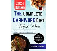 THE COMPLETE CARNIVORE DIET MEAL PLAN: The Ultimate Guide to Thriving on Animal-Based Eating for Weight Loss, Healing, and Health
