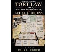 The Complete Casebook on Tort Law Duties, Practitioner Responsibilities, and Legal Redress: Cases, Problems, and Guidance on Negligence, Liability, Professional Duties, Remedies, and Damages