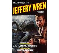 The Complete Cases of Jeffery Wren, Volume 1 (The Dime Detective Library)