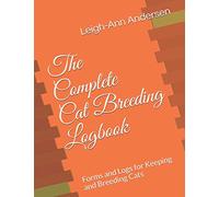The Complete Cat Breeding Logbook: Forms and Logs for Keeping and Breeding Cats
