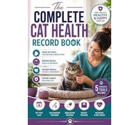 The Complete Cat Health Record Book: Track Vet Visits, Vaccinations, Medications, Weight, Behavior, and Medical History in One Simple Logbook for a Longer, Healthier Life for Your Cat (ANIMAL HEALTH)