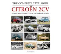 The Complete Catalogue of the Citroen 2CV and all variants including AMI, Dyane & Méhari