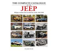 The Complete Catalogue of the Jeep : All Jeep Variants From Around The World 1942-2005