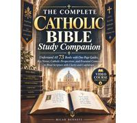 The Complete Catholic Bible Study Companion: Understand All 73 Books with One-Page Guides, Key Verses, Catholic Perspectives, and Essential Context to Read Scripture with Clarity and Confidence
