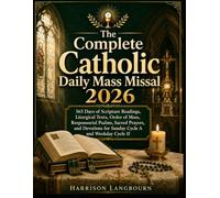 The Complete Catholic Daily Mass Missal 2026: 365 Days of Scripture Readings, Liturgical Texts, Order of Mass, Responsorial Psalms, Sacred Prayers, ... for Sunday Cycle A and Weekday Cycle II
