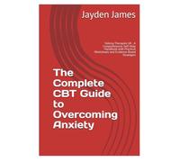 The Complete CBT Guide to Overcoming Anxiety