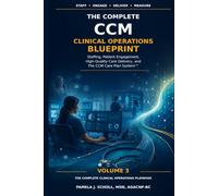 The Complete CCM Clinical Operations Blueprint: Staffing, Patient Engagement, High-Quality Care Delivery, and The CCM Care Plan System™