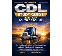 The Complete CDL Study Guide 2026-2027 South Carolina: The Most Complete Step-by-Step Manual to Pass the South Carolina CDL Knowledge, Endorsement, and Road Skills Exams on Your First Attempt
