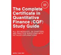 The Complete Certificate in Quantitative Finance (CQF) Study Guide: All Six Modules, 24 Chapters, 480 Practice Questions with Detailed Explanations
