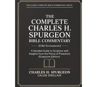 The Complete Charles H. Spurgeon Bible Commentary [Old Testament]: A Detailed Guide to Scripture with Insights from the Prince of Preachers (Grapevine Edition) (The Spurgeon Bible Commentary Series)
