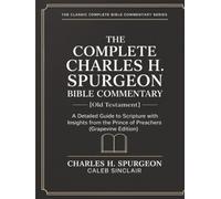 The Complete Charles H. Spurgeon Bible Commentary [Old Testament]: A Detailed Guide to Scripture with Insights from the Prince of Preachers (Grapevine Edition) (The Spurgeon Bible Commentary Series)