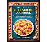 The Complete Chesnok Cookbook: Quick, Easy and Delicious Recipes from Central Asia, the Caucasus, and Eastern Europe: Cooking from My Corner of the Diaspora