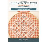The Complete Chicken Scratch Embroidery Pattern Book: 50 Gingham Designs with Stitch Guidance, Alphabets, True-Scale Grids and 6 Beautiful Projects