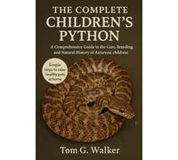 THE COMPLETE CHILDREN'S PYTHON: A Comprehensive Guide to the Care, Breeding, and Natural History of Antaresia childreni