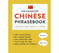 The Complete Chinese Phrasebook: 1,200 Everyday Phrases for Real-Life Situations, Core Vocabulary for Daily Communication, A Practical Speaking Guide ... and Cultural Notes (Learn Chinese)