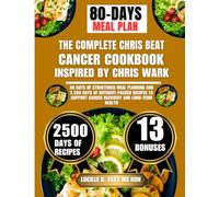 The Complete Chris Beat Cancer Cookbook Inspired By Chris Wark: 80 Days of Structured Meal Planning and 2,500 Days of Nutrient-Packed Recipes to ... D. East Ms Rdn Nutrition and Diet Series)
