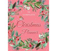 The Complete Christmas Planner: An All-In-One, Full Colour Organiser to Help You Plan for Xmas, Whilst Staying Mindful of Your Expectations & Budget. ... Trackers, Journal Prompts, & much more!